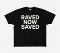 RAVED NOW SAVED T-Shirt Black